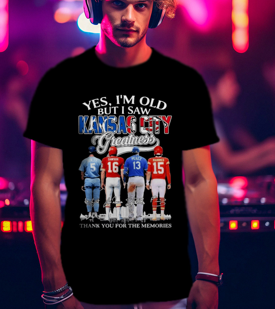 Yes I'm Old But I Saw Kansas City Greatness Brett Dawson Perez Mahomes Thank You For The Memories T-Shirt