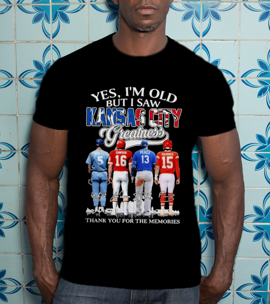 Yes I'm Old But I Saw Kansas City Greatness Brett Dawson Perez Mahomes Thank You For The Memories T-Shirt