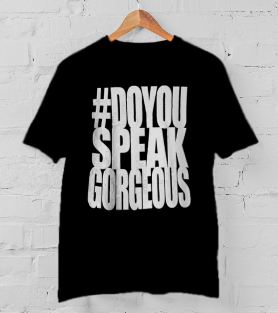 #DoYouSpeakGorgeous T-Shirt
