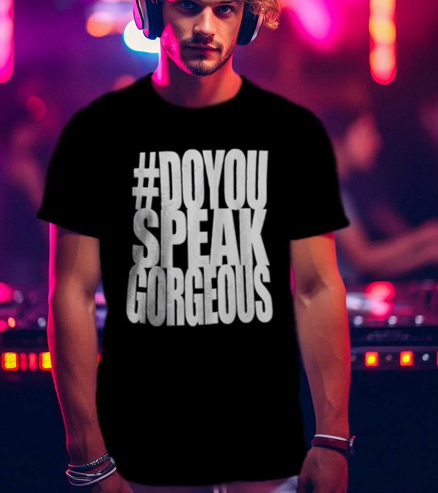 #DoYouSpeakGorgeous T-Shirt