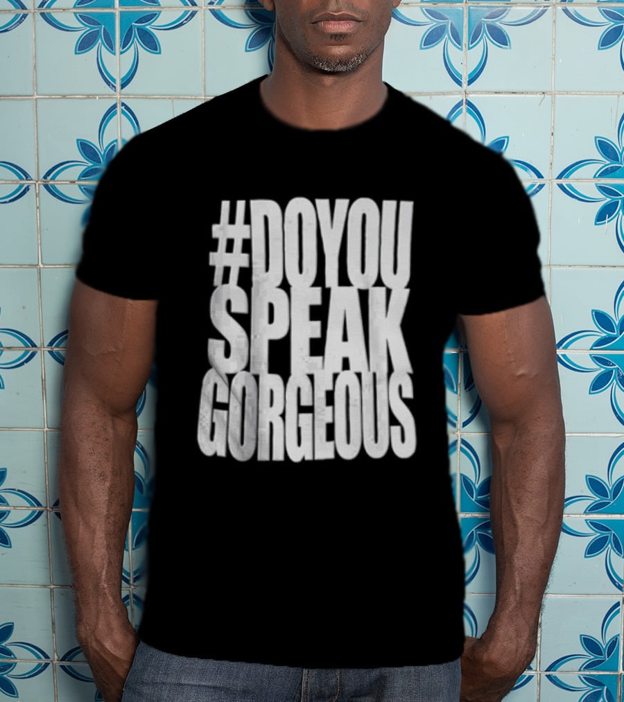 #DoYouSpeakGorgeous T-Shirt