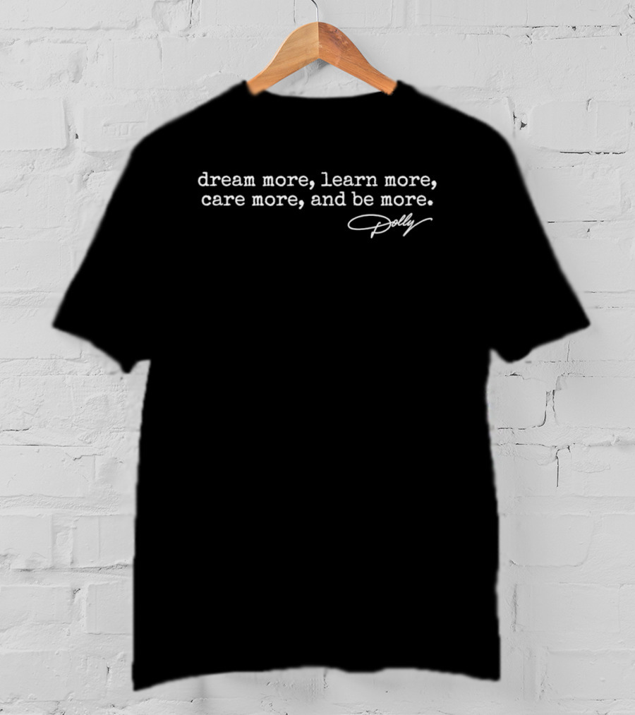Dolly Dream More Learn More Care More Be More Signature T-Shirt