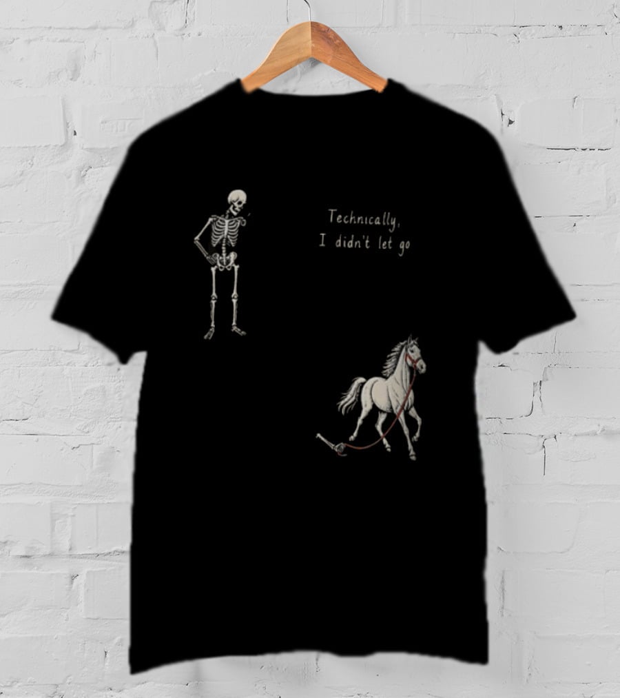 Technically I Didn't Let Go Skeleton Horse Fun T-Shirt