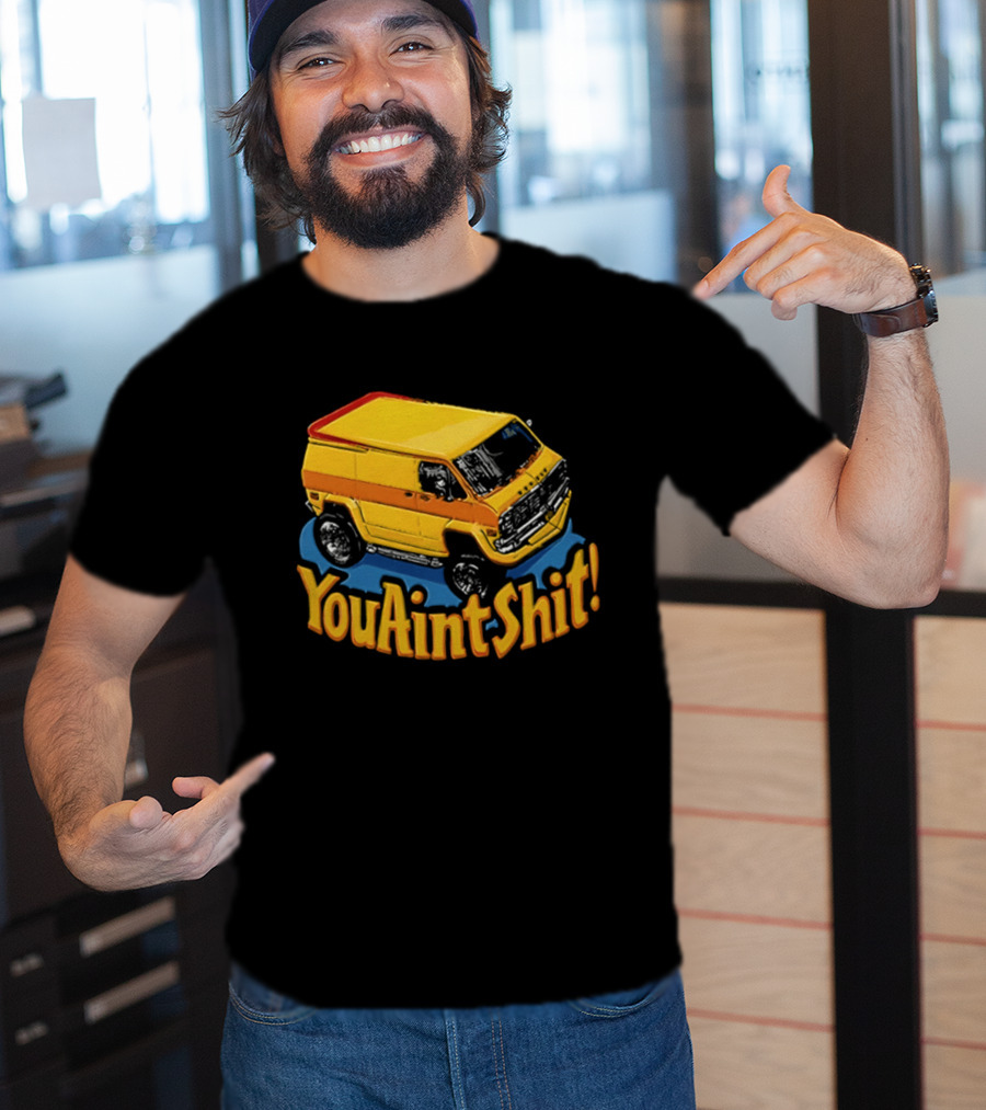 You Aint Shit Yellow Van Retro Vibe T-Shirt