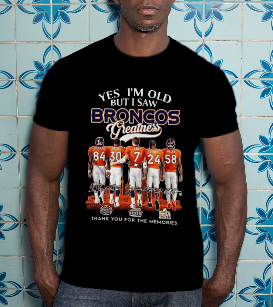 Yes I'm Old But I Saw Broncos Greatness Sharpe Davis Elway Bailey Miller Thank You For The Memories T-Shirt