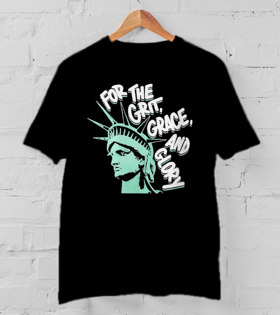 New York Liberty Statue For The Grit Grace And Glory T-Shirt