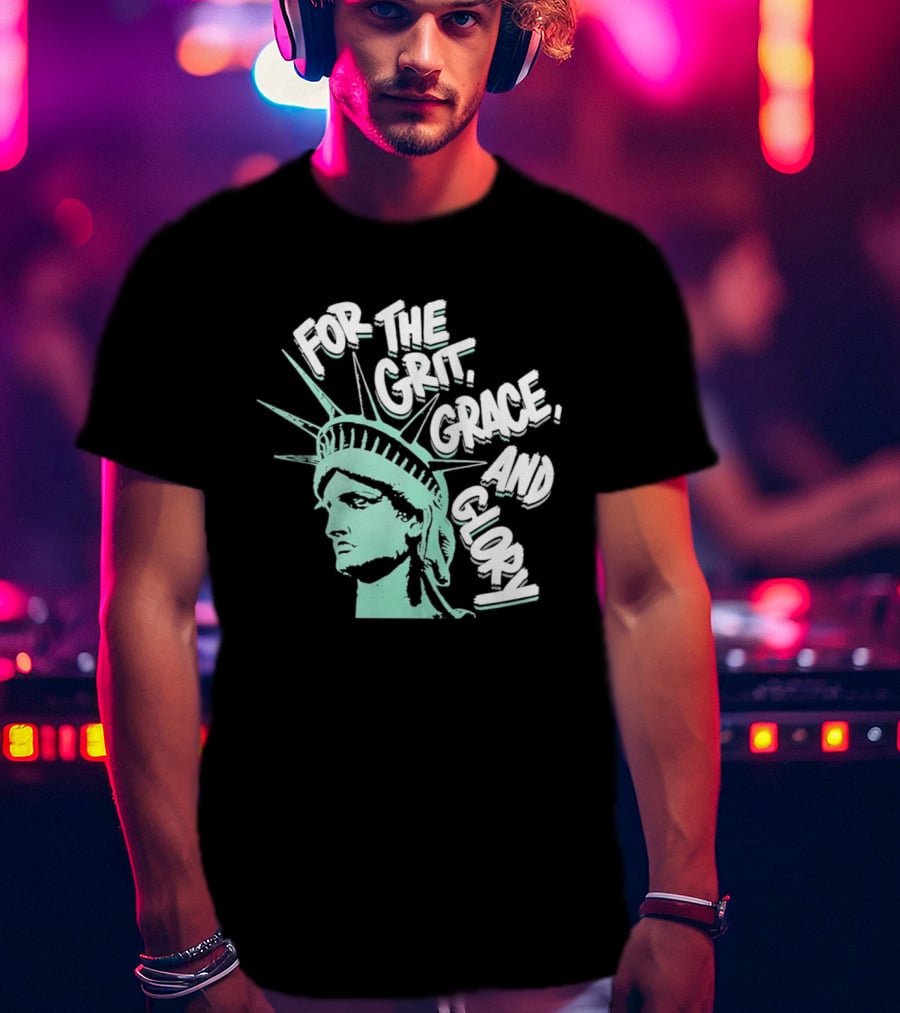 New York Liberty Statue For The Grit Grace And Glory T-Shirt