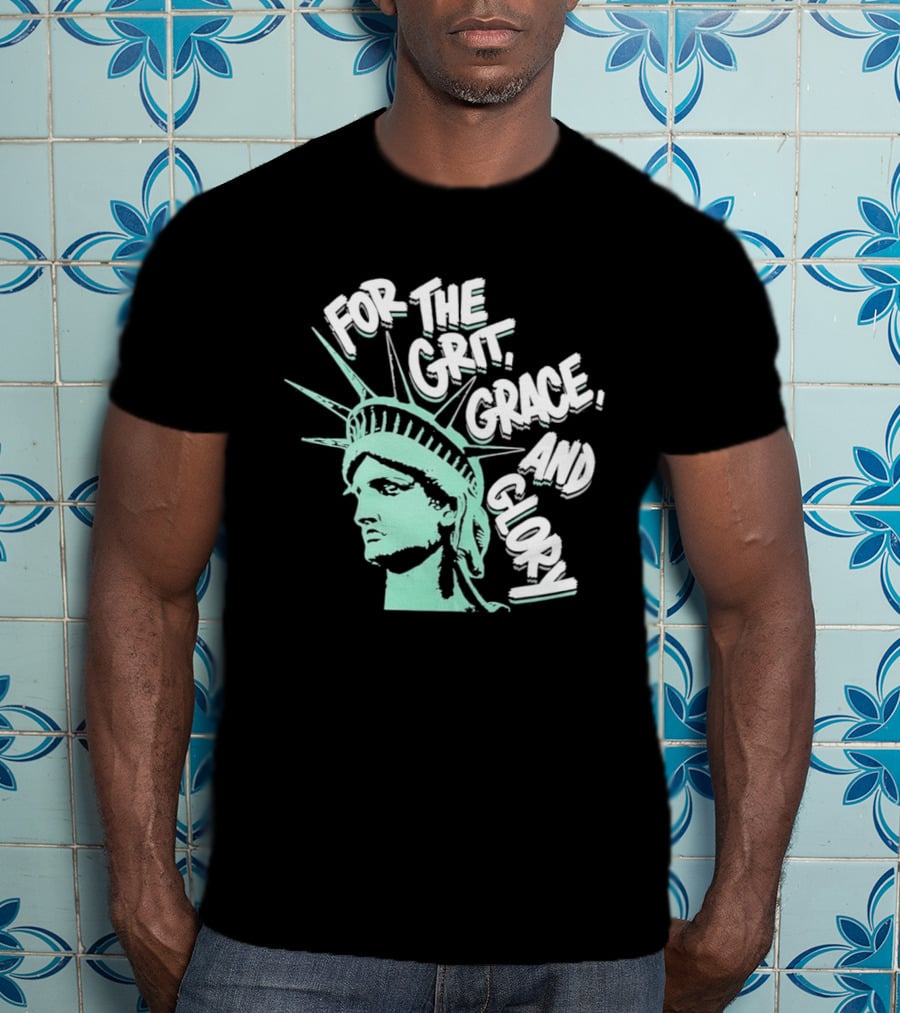 New York Liberty Statue For The Grit Grace And Glory T-Shirt