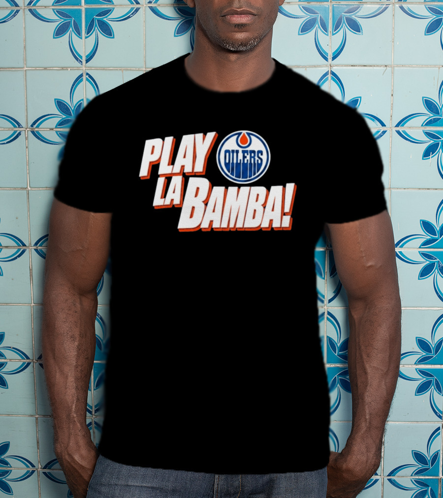 Oilers Play La Bamba Hockey Celebration T-Shirt