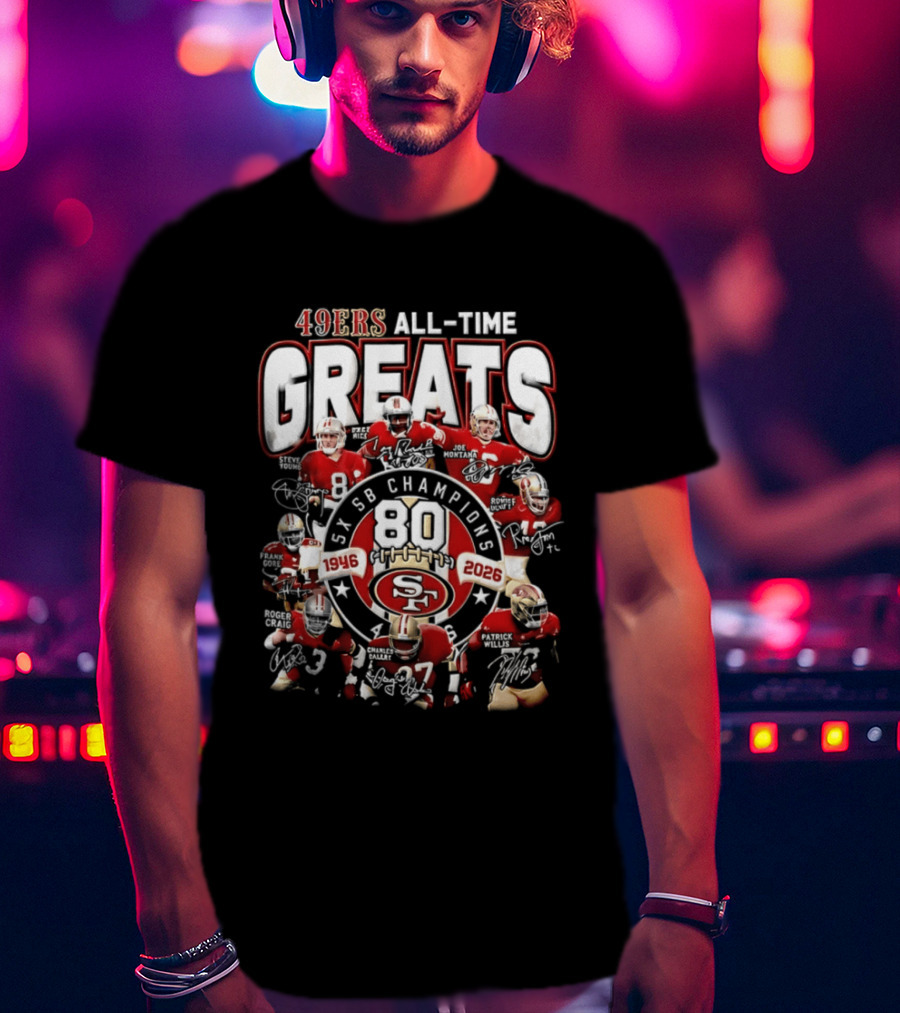 San Francisco 49ers All Time Greats 80th Anniversary SB Champions 1946 2026 T-Shirt