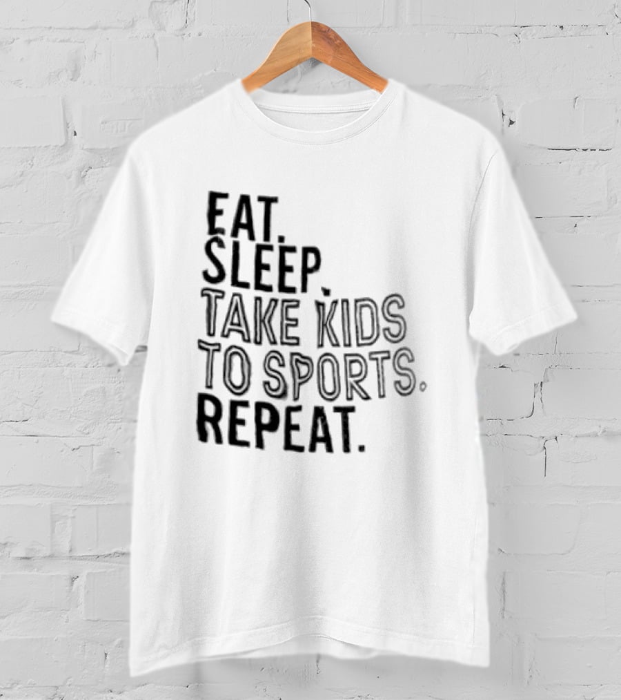 Eat Sleep Take Kids To Sports Repeat T-Shirt