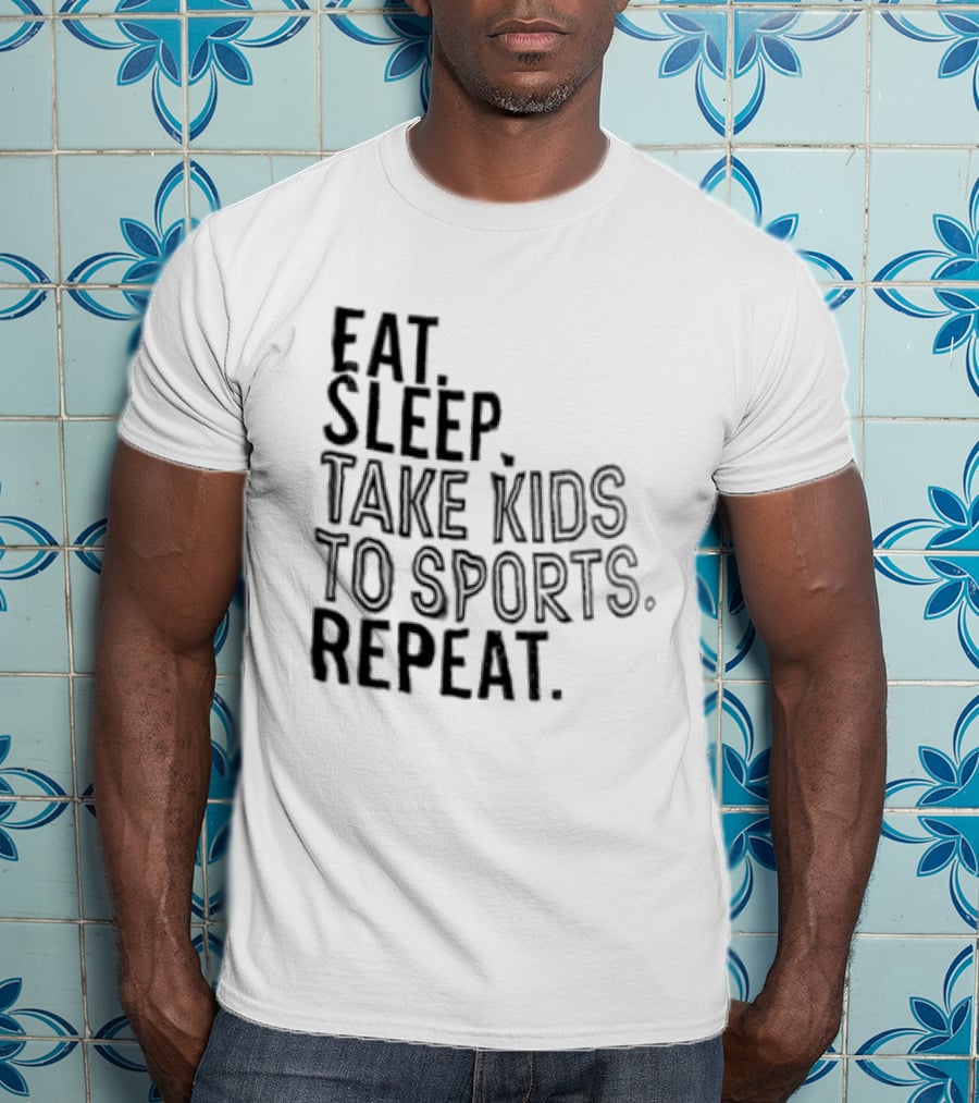 Eat Sleep Take Kids To Sports Repeat T-Shirt