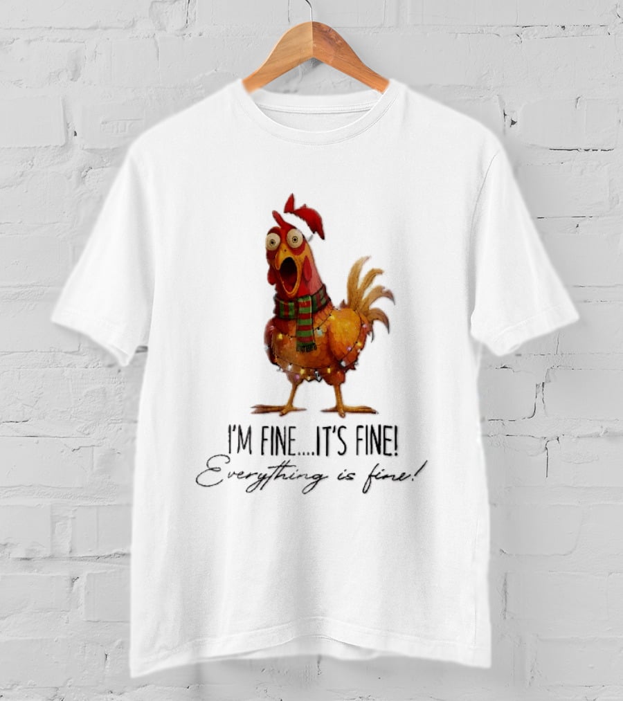 I'm Fine It's Fine Everything Is Fine Panicked Christmas Chicken T-Shirt