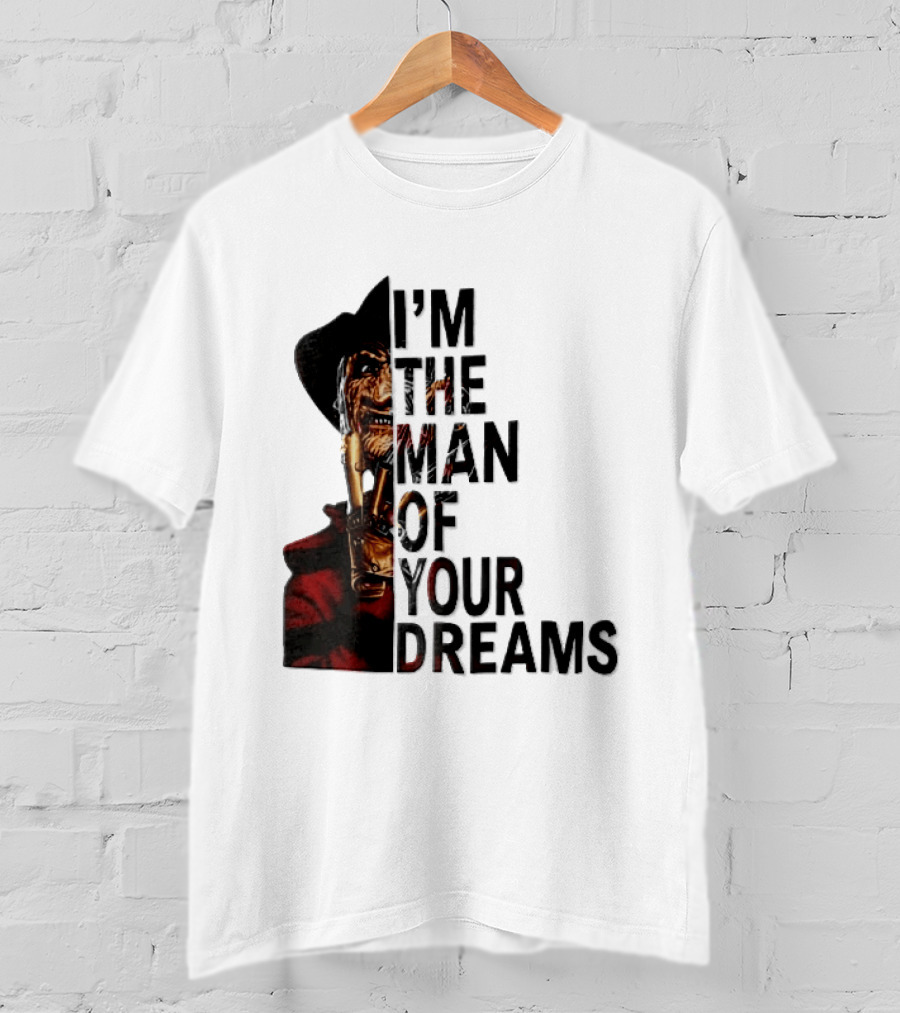 I'm The Man Of Your Dreams Freddy Krueger Half Face Blade Glove T-Shirt