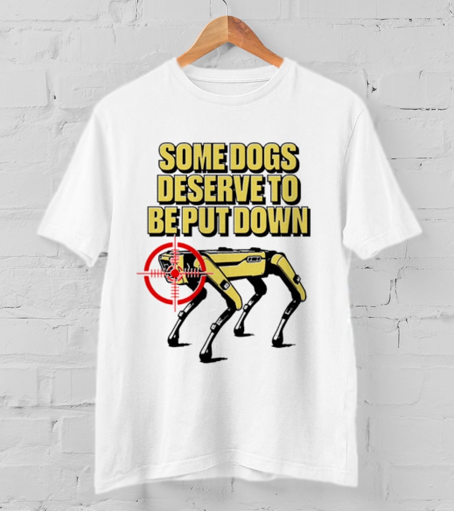 Some Dogs Deserve To Be Put Down Robot Dog With Target T-Shirt