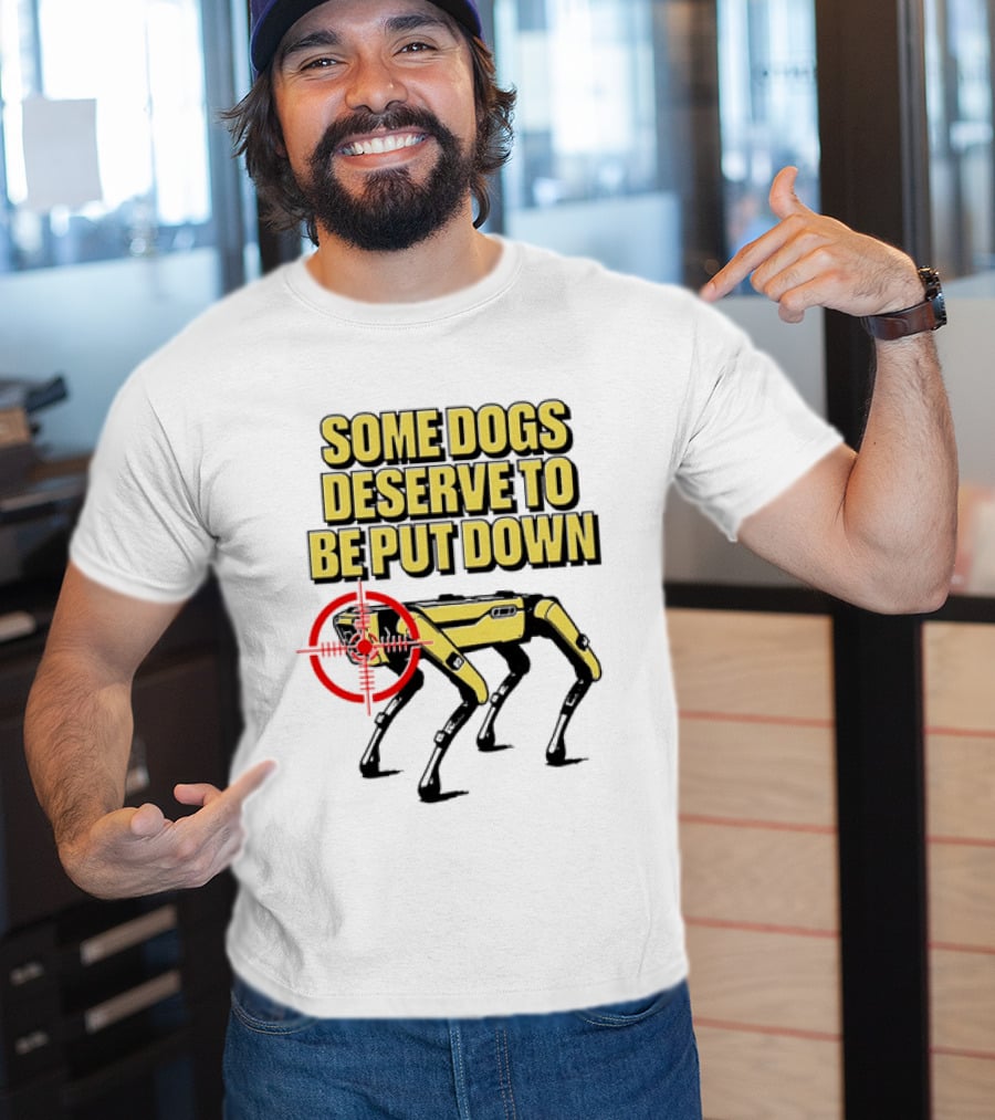 Some Dogs Deserve To Be Put Down Robot Dog With Target T-Shirt
