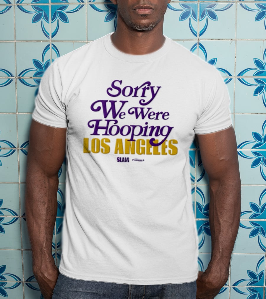 Sorry We Were Hooping Los Angeles Lakers Slam T-Shirt