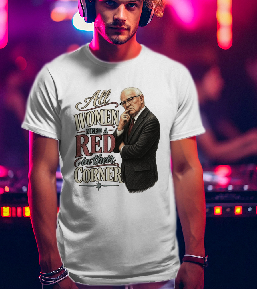 All Women Need A Red In Their Corner Kevin Reddington T-Shirt