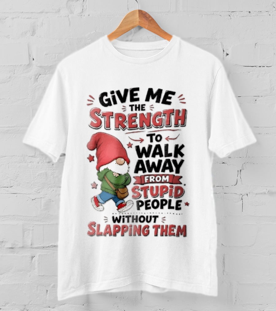 Give Me The Strength To Walk Away From Stupid People Without Slapping Them Red Hat Gnome Crossed Arms T-Shirt