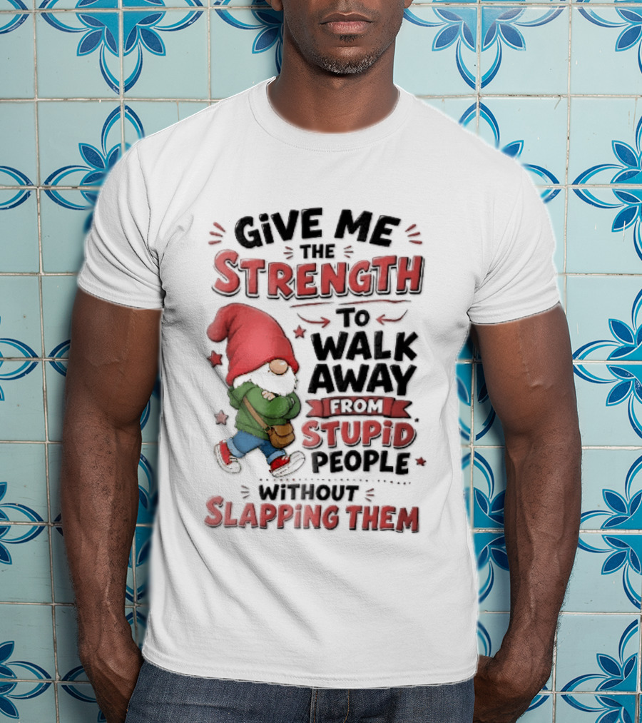Give Me The Strength To Walk Away From Stupid People Without Slapping Them Red Hat Gnome Crossed Arms T-Shirt