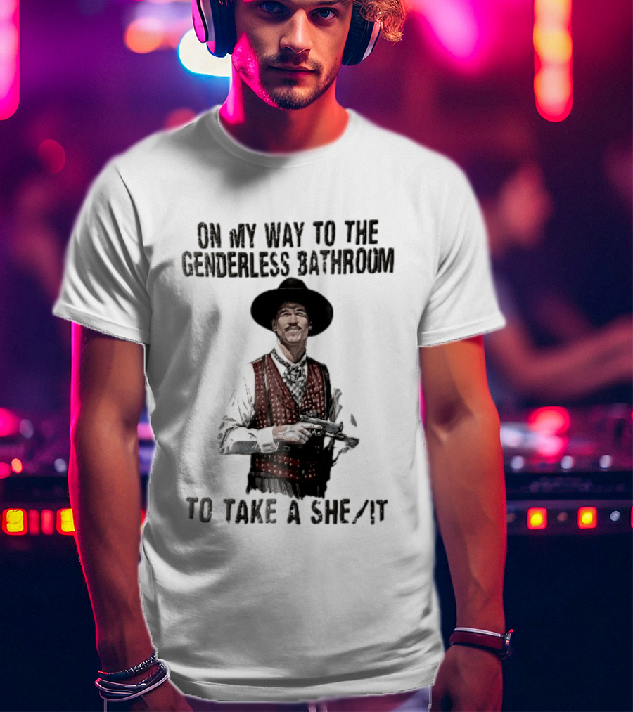 On My Way To The Genderless Bathroom Take A She It Cowboy T-Shirt