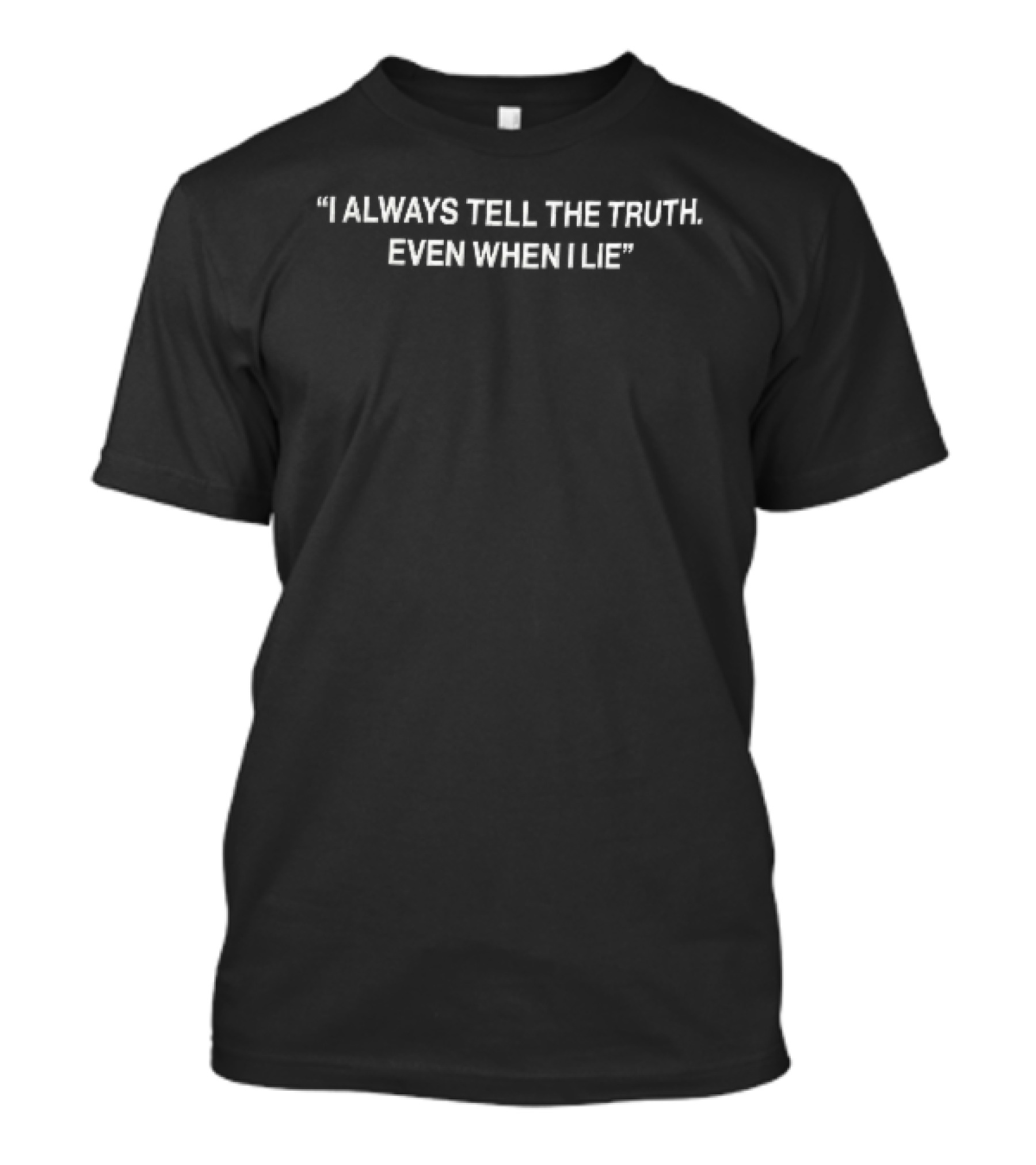 I Always Tell The Truth Even When Lie White T-Shirt