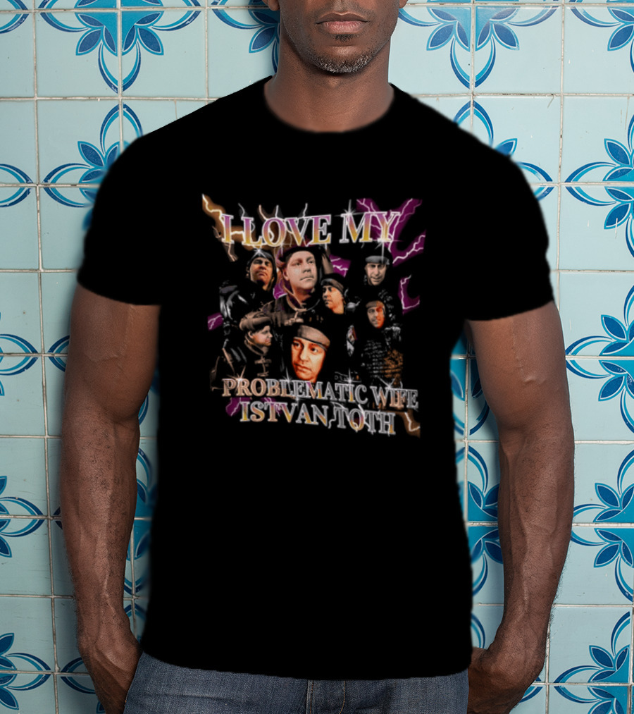 I Love My Problematic Wife Istvan Toth Faces Collage T-Shirt