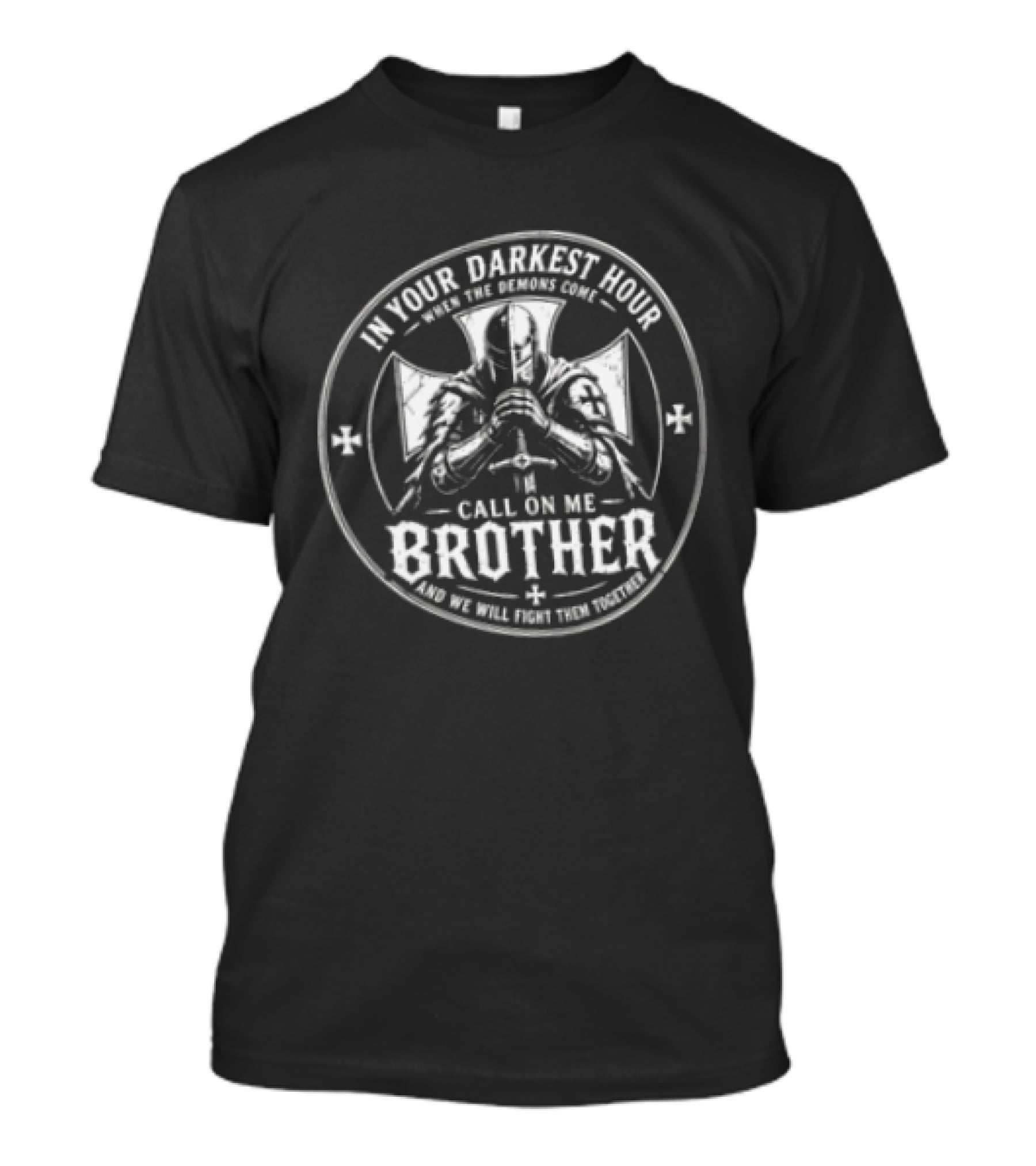 In Your Darkest Hour When The Demons Come Call On Me Brother And We Will Fight Them Together Knight Cross T-Shirt