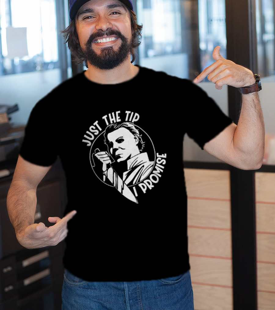 Just The Tip I Promise Michael Myers Butcher Knife T-Shirt