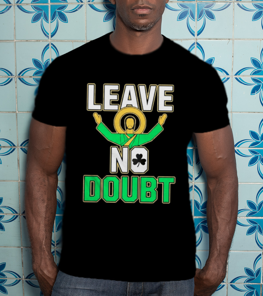 Notre Dame Leave No Doubt Irish Shamrock T-Shirt