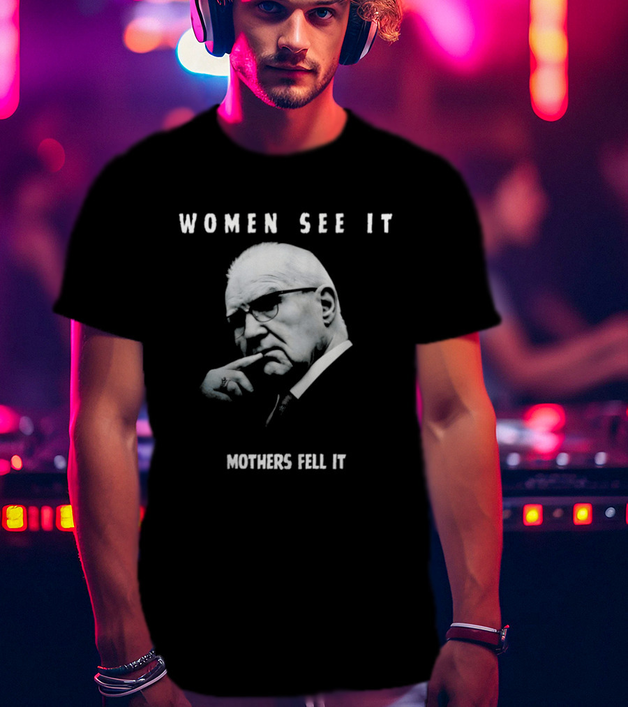 Women See It Mothers Feel It Kevin Reddington T-Shirt