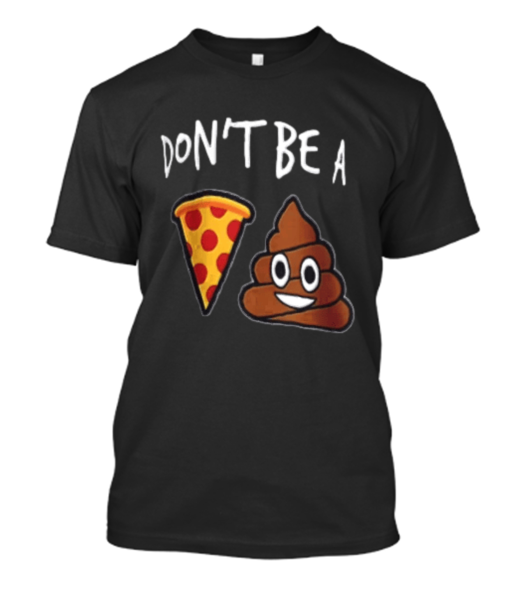 Don't Be A Pizza Poop Slice And Cute Emoji T-Shirt