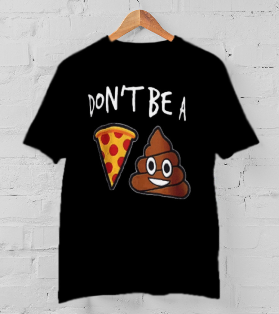 Don't Be A Pizza Poop Slice And Cute Emoji T-Shirt