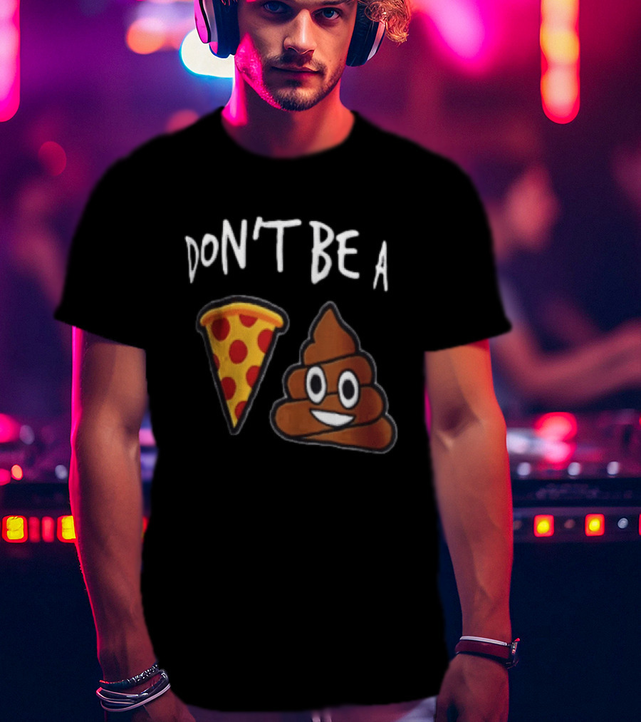 Don't Be A Pizza Poop Slice And Cute Emoji T-Shirt