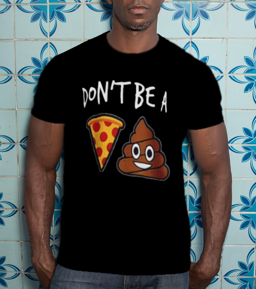 Don't Be A Pizza Poop Slice And Cute Emoji T-Shirt
