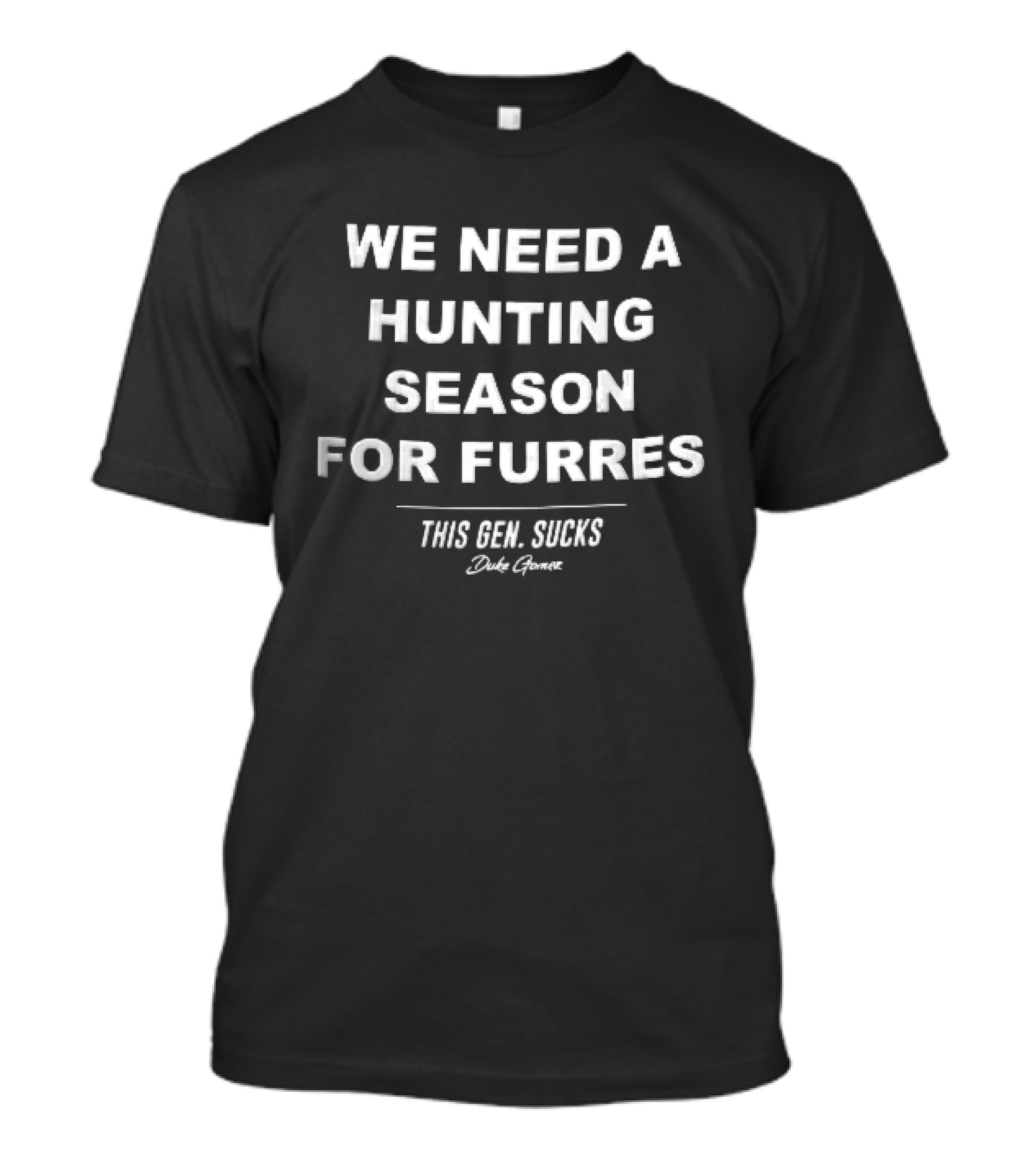 We Need A Hunting Season For Furres This Gen Sucks Duke Gomez T-Shirt