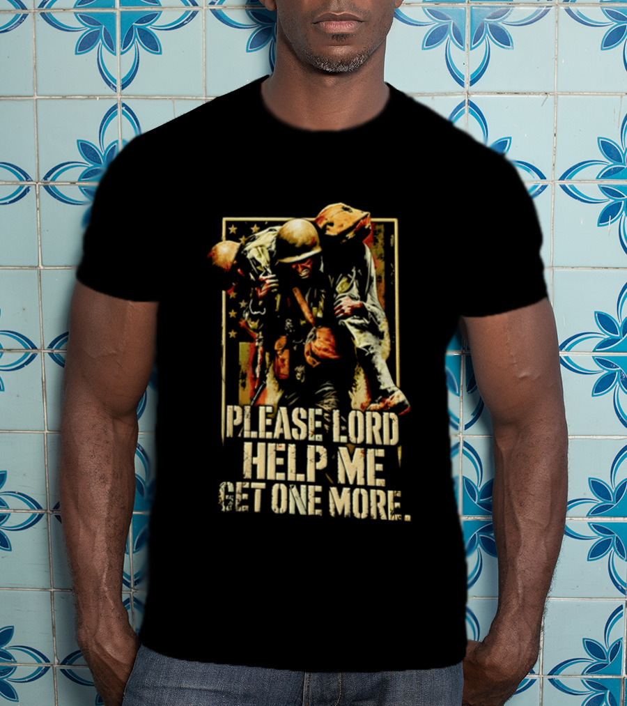 Help Me Get One More Soldier Military Prayer T-Shirt