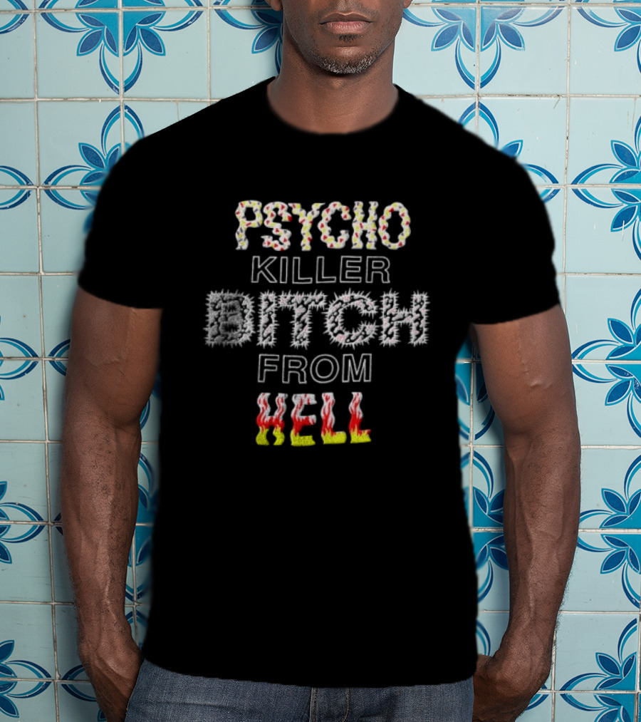Psycho Killer Bitch From Hell T-Shirt