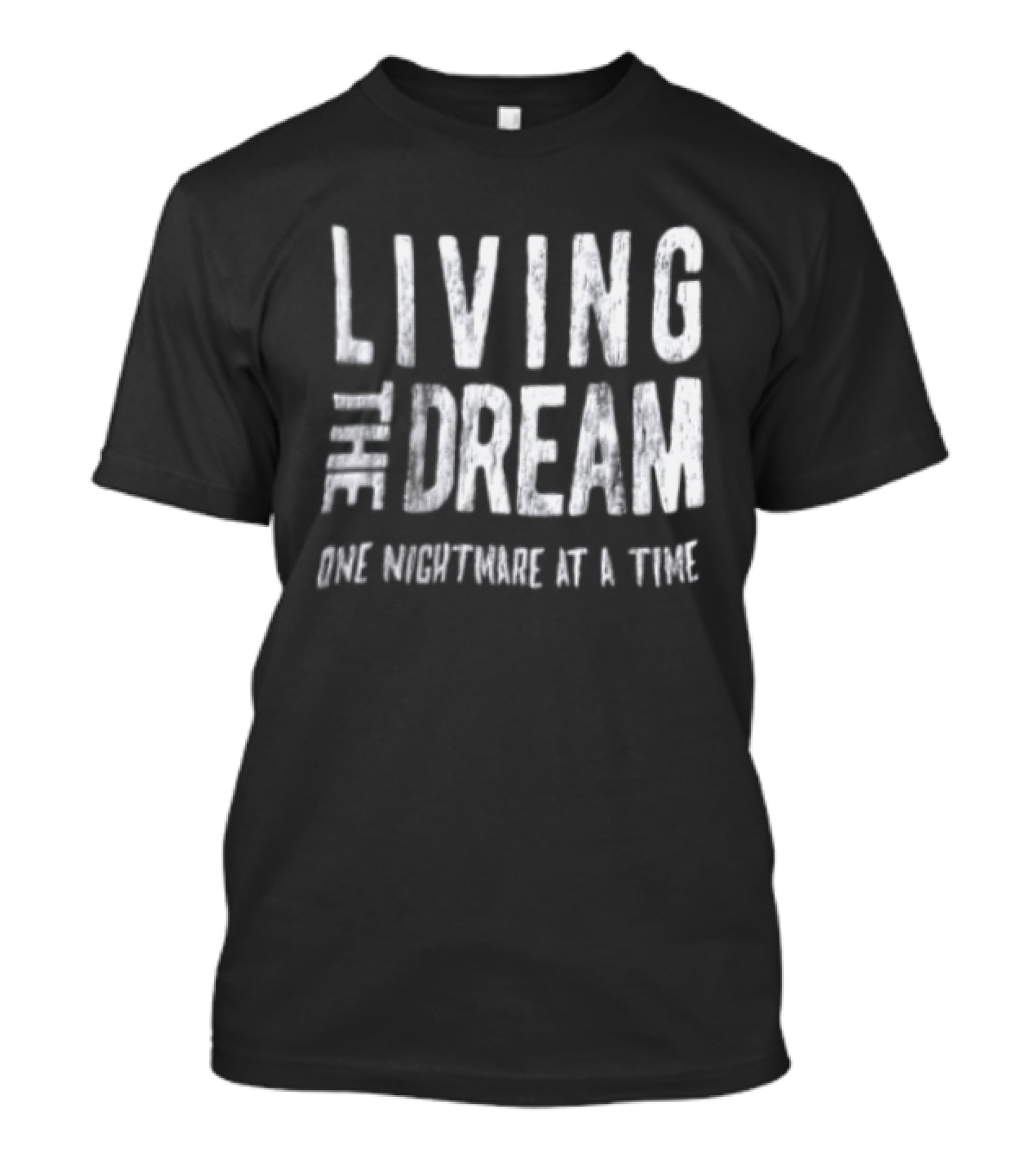 Living The Dream One Nightmare At A Time Phrase Motivation T-Shirt