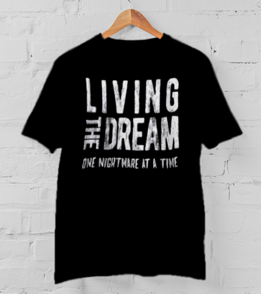 Living The Dream One Nightmare At A Time Phrase Motivation T-Shirt