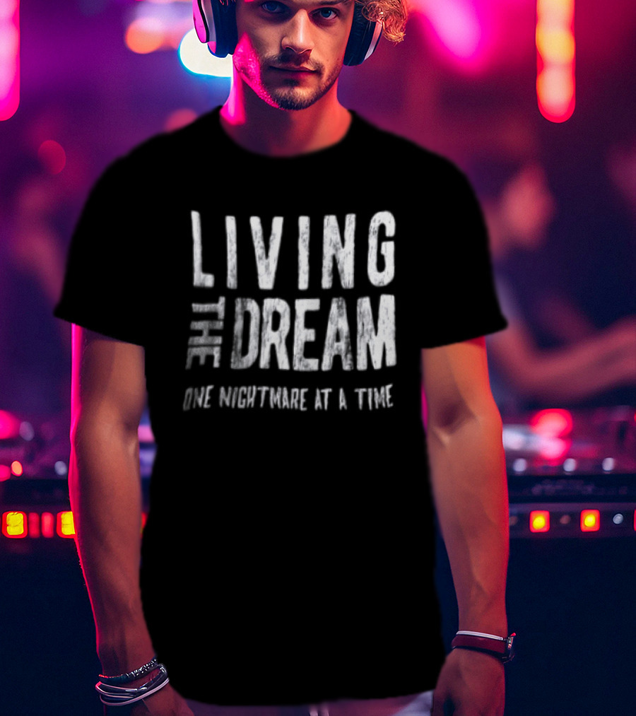Living The Dream One Nightmare At A Time Phrase Motivation T-Shirt
