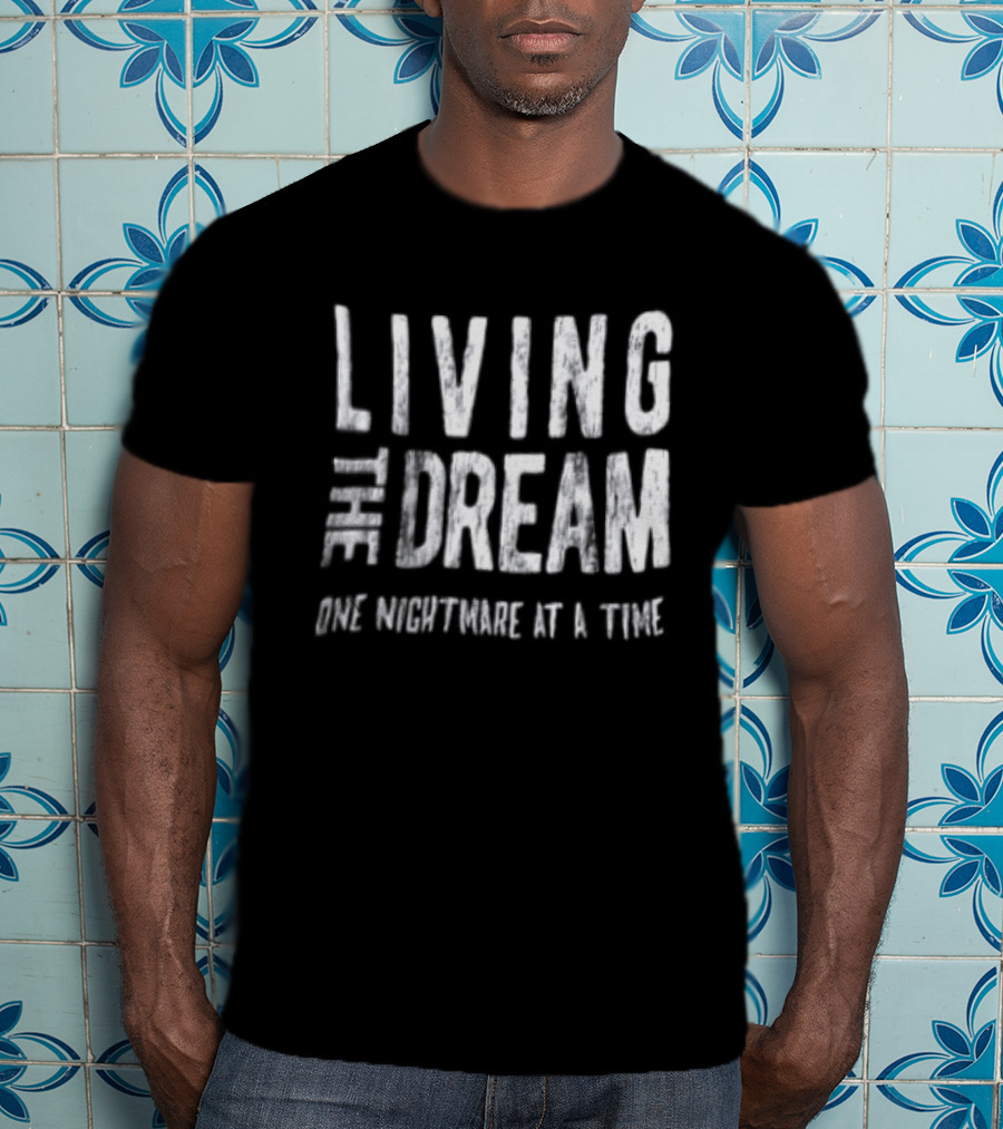 Living The Dream One Nightmare At A Time Phrase Motivation T-Shirt