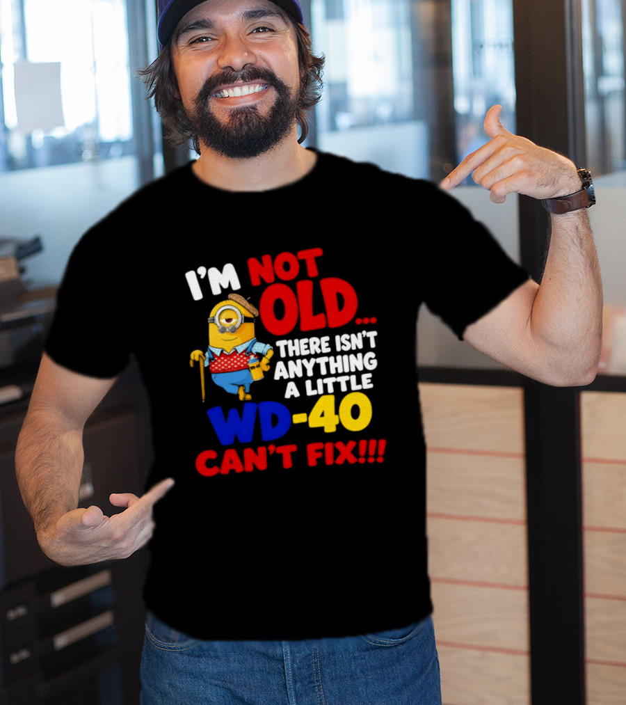 Minion I'm Not Old WD 40 Can't Fix T-Shirt