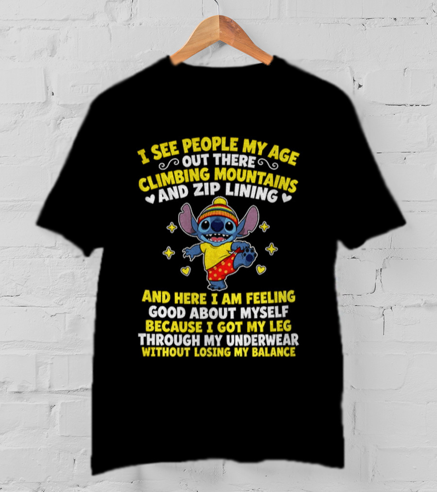 I See People My Age Out There Climbing Mountains And Zip Lining Stitch Feeling Good About Myself T-Shirt