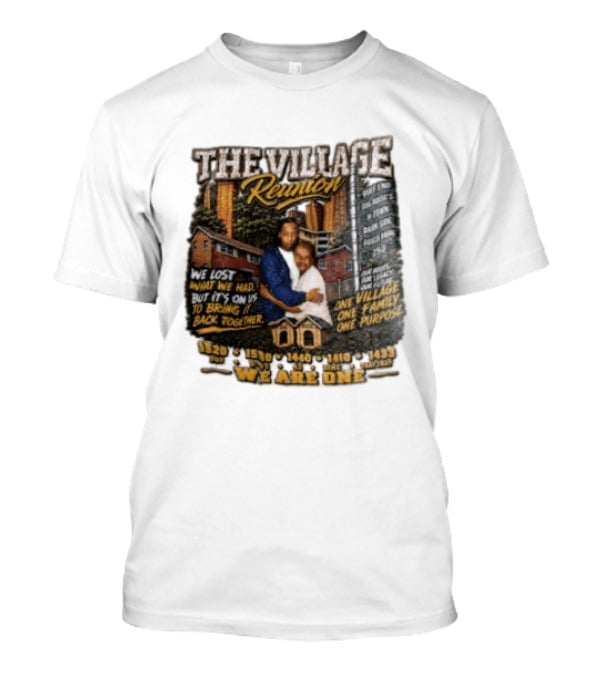 The Village Reunion We Are One Bringing It ...T-Shirt The Village Reunion We Are One Bringing It ...T-Shirt