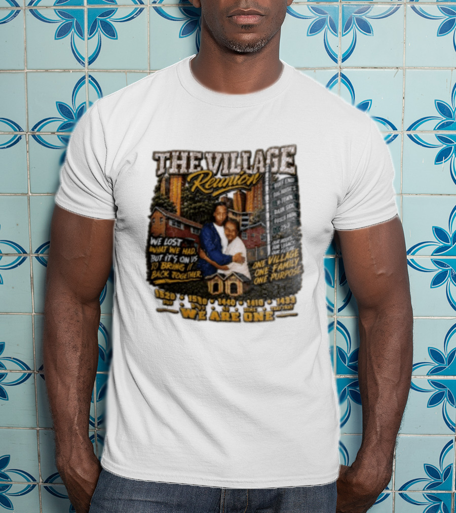The Village Reunion We Are One Bringing It Back Together One Family One Purpose T-Shirt