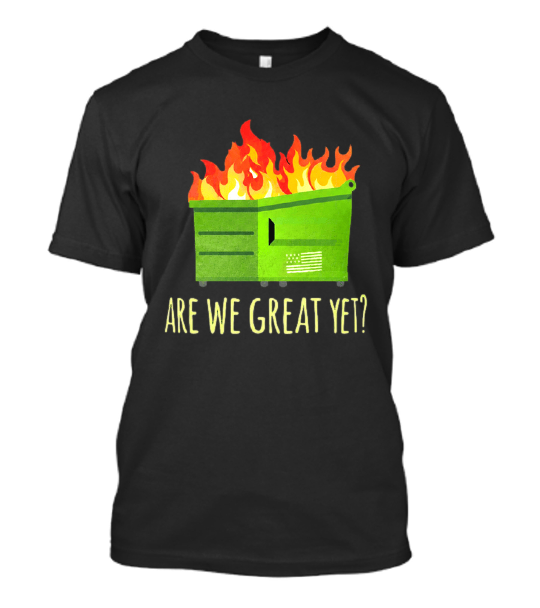 Are We Great Yet Dumpster Fire Flag Flames T-Shirt