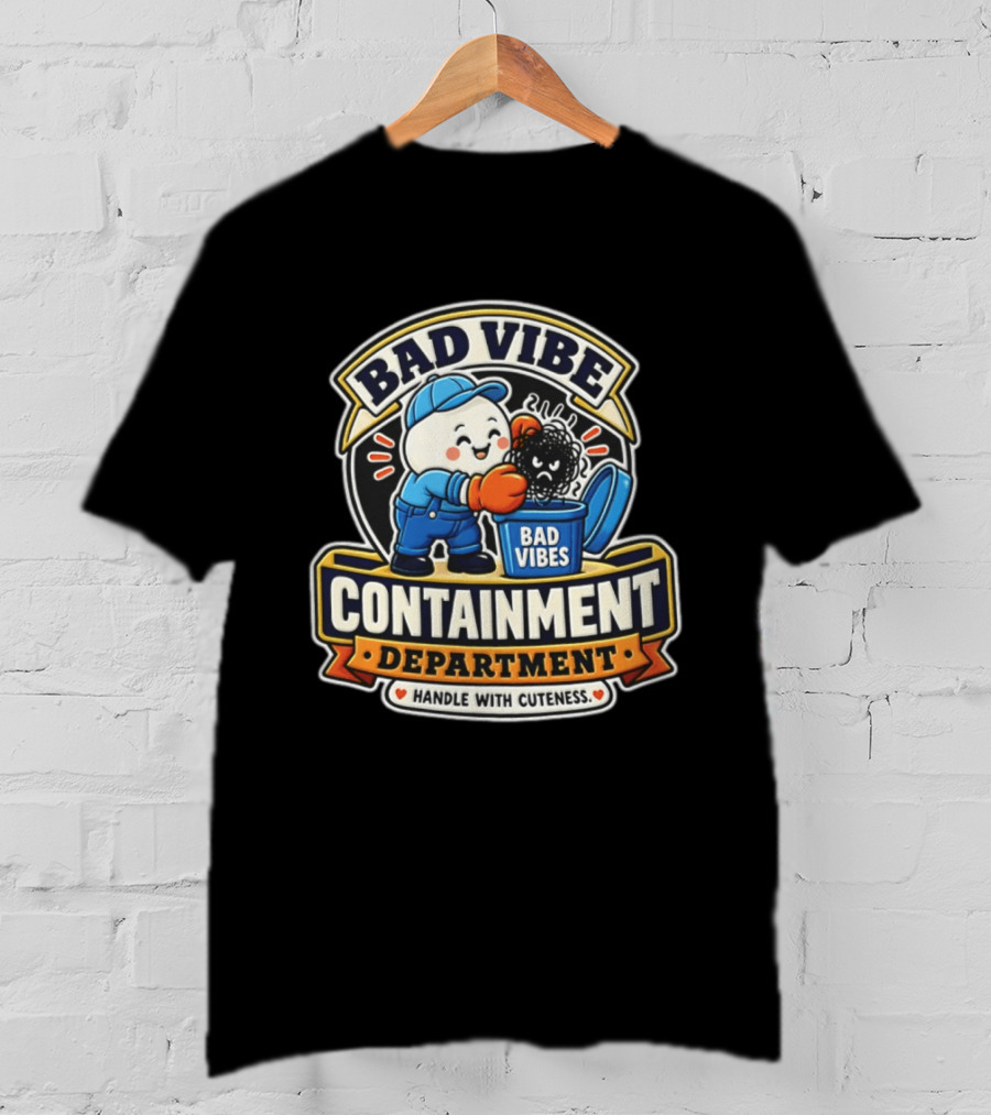 Bad Vibe Containment Department Handle With Cuteness T-Shirt