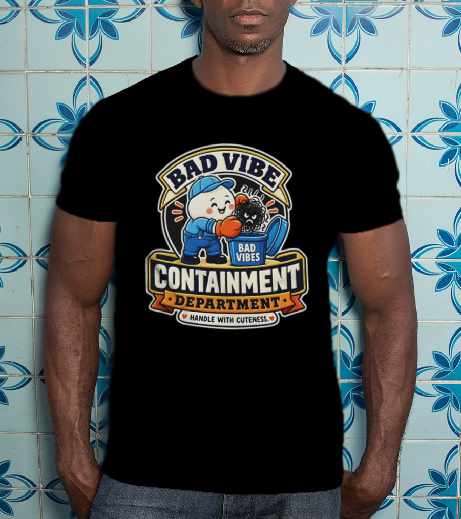 Bad Vibe Containment Department Handle With Cuteness T-Shirt