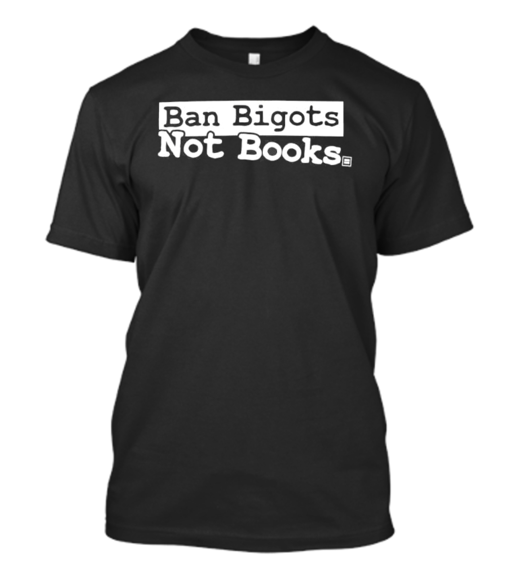 Ban Bigots Not Books T-Shirt